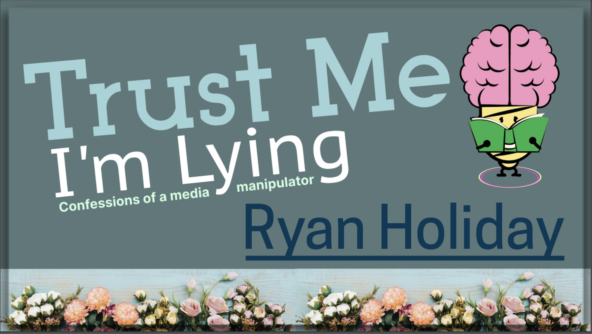 Trust me I’m Lying by Ryan Holiday