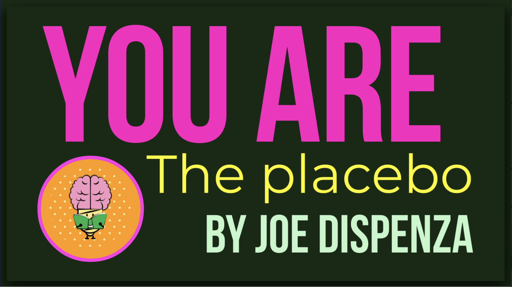 You are the Placebo By Joe Dispenza