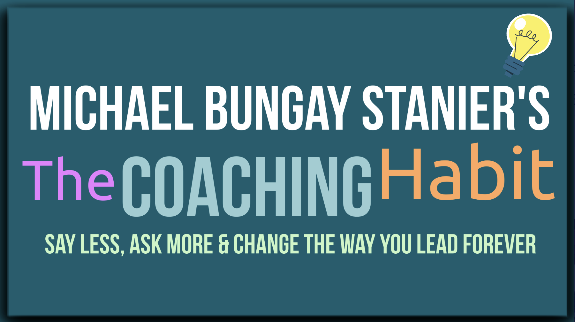 The Coaching Habit by Michael Bungay Stanier