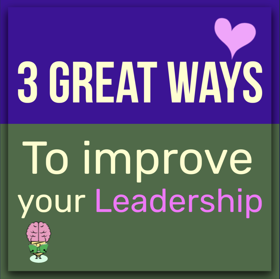 3 Solid Ways to Improve Your Leadership