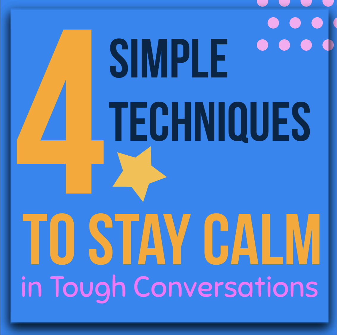 4 Simple Techniques to Stay Calm in Tough Conversations