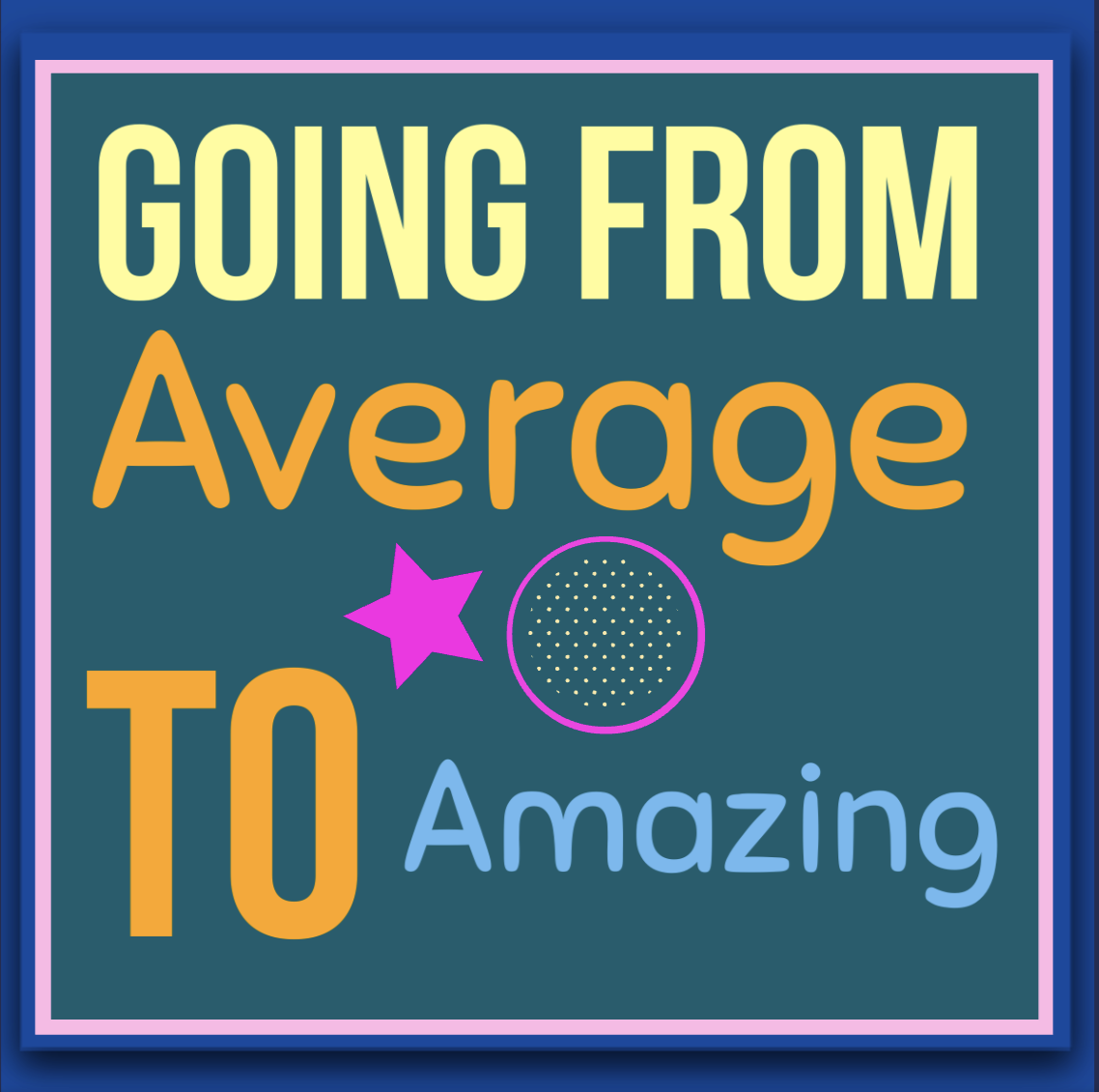 From Average to Amazing – The Mindset Shift That Changes Everything