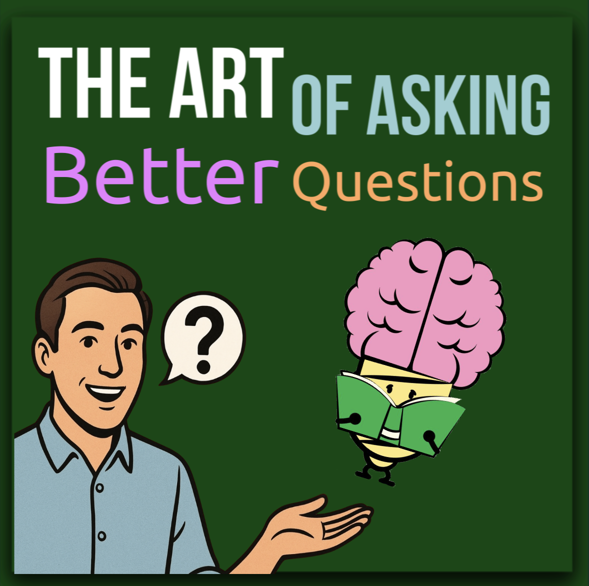 Cartoon illustration of a man and a brain holding a book with the title text “The Art of Asking Better Questions.