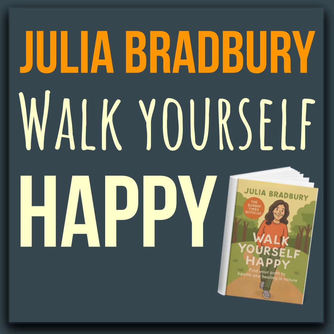 Graphic with the text “Julia Bradbury – Walk Yourself Happy” on a dark teal background, alongside an illustrated book cover showing a woman walking through nature.